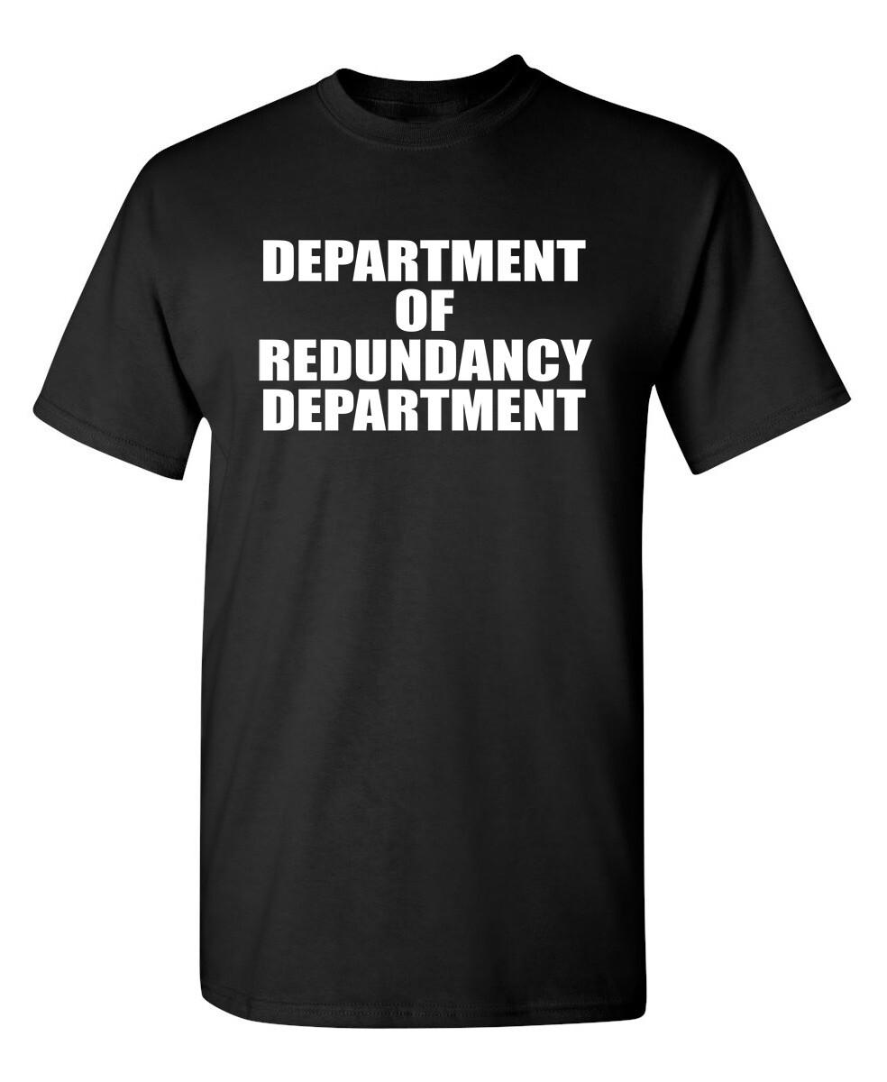 Redundancy Department Sarcastic Humor Graphic Super Soft Ring Spun Funny T Shirt XXXXL