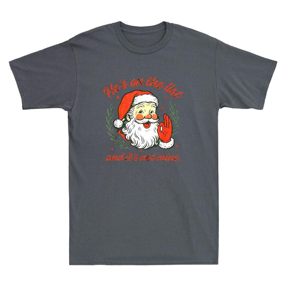 Hes On The List Not Mine Santa Funny Christmas Meme Joke Vintage Unisexs Tshirt