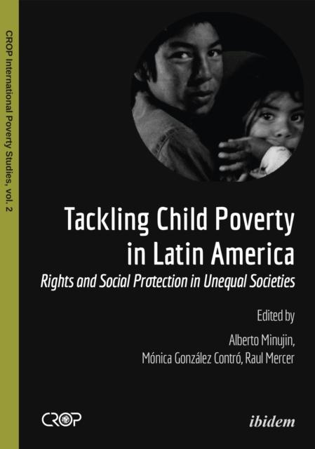 The Tackling Child Poverty In Latin America : Rights & Social Protection In Unequal Societies Book