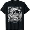 Everything Will Kill You So Choose Something Fun Skeleton Unisex T‑Shirt