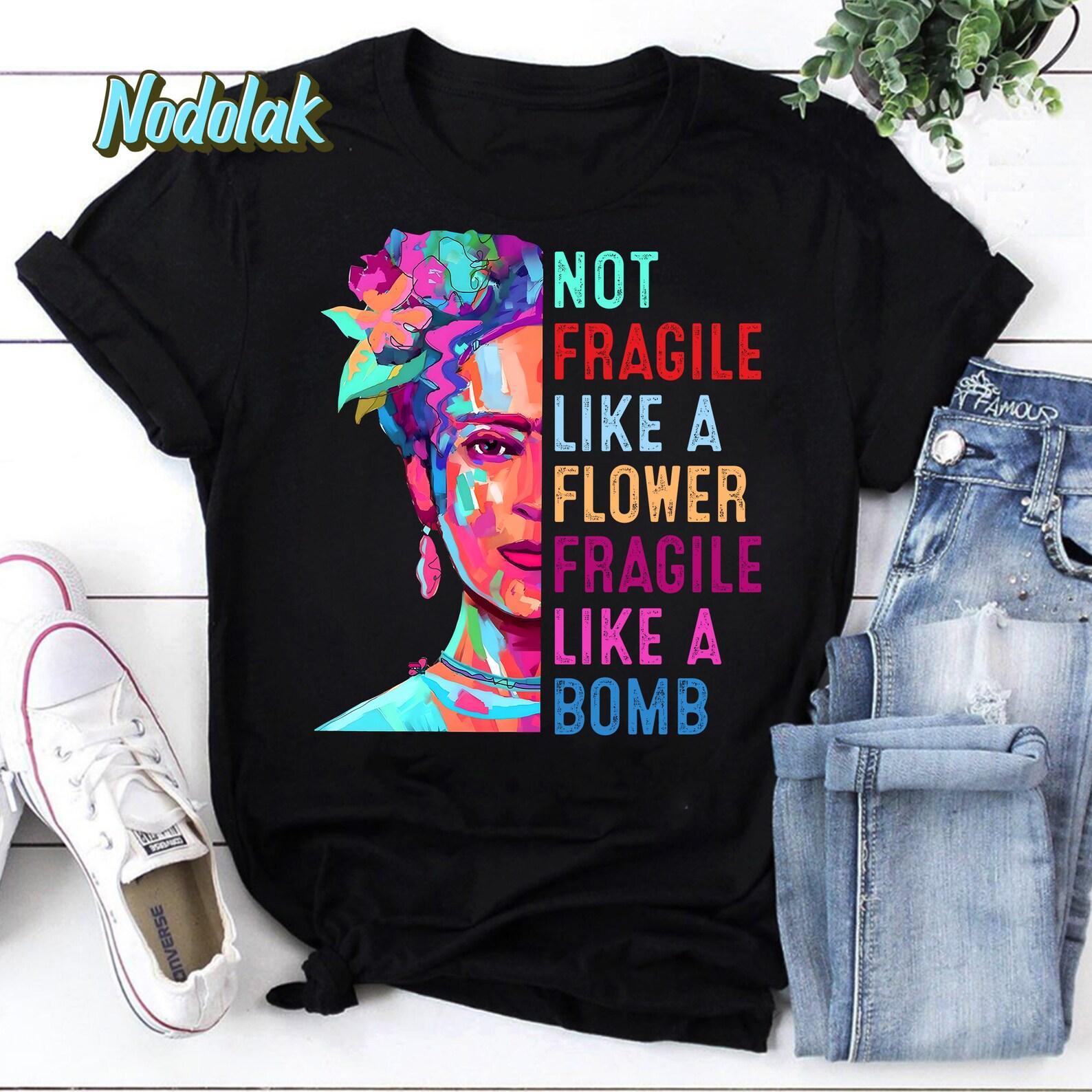 Not Fragile Like A Flower Fragile Like A Bomb Vintage T-Shirt, Frida Kahlo Shirt, Feminist Shirt, Mexican Shirt 4XL