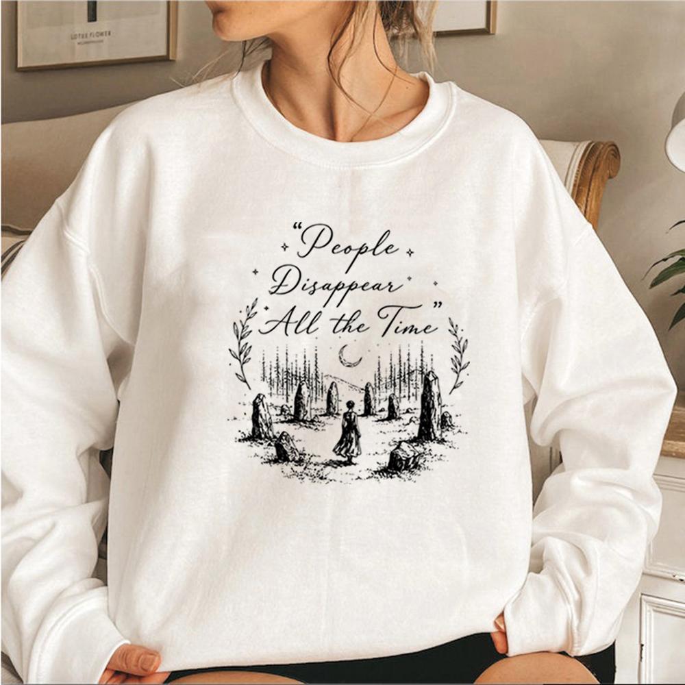People Disappear All The Time Sweatshirt Outlander Sing Me A Song Sweatshirt Women Long Sleeve Pullovers Fraser Ridge Fans Gift S белый