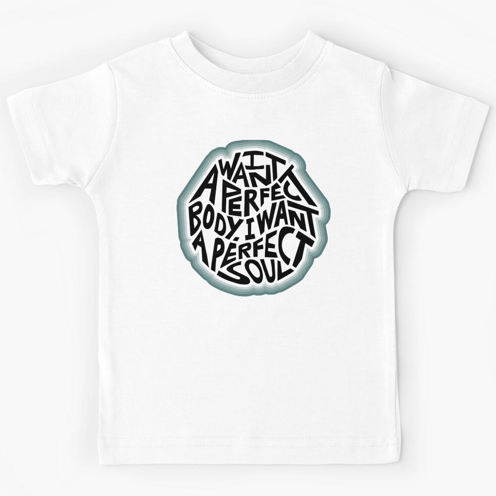 I Want A Perfect Body I Want A Perfect Soul Word Art Kids T-Shirt 110
