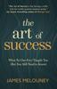 The The Art of Success : What No One Ever Taught You (But You Still Need To Know) Book