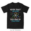 Never Oversized T-shirt Trust An Atom They Make Everything Science Men Casual Fitness T Shirt F