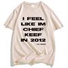 I Feel Like CK 2012 Tee Chief Keef Fashion T-shirt Unisex Streetwear Cotton Short Sleeve Tshirts Casual Shirt