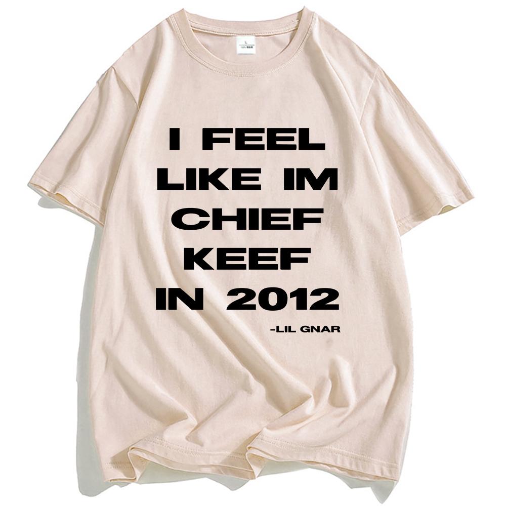 I Feel Like CK 2012 Tee Chief Keef Fashion T-shirt Unisex Streetwear Cotton Short Sleeve Tshirts Casual Shirt