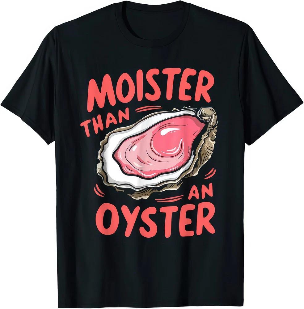 Moister Than An Oyster Funny Gift T Shirt S