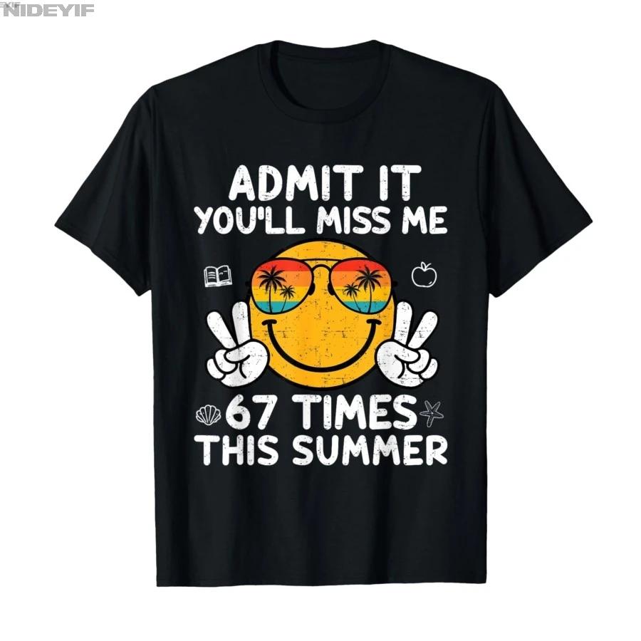 Smile Face Admit It Youll Miss Me 67 Times This Summer Tshirt For Men Women 100 Cotton T Shirts Short Sleeve Tops 04201 S