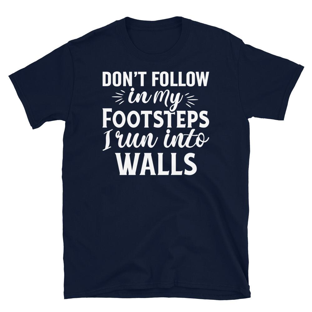 

Don’t Follow in My Footsteps I Run Into Walls Short-Sleeve Unisex T-Shirt 2XL