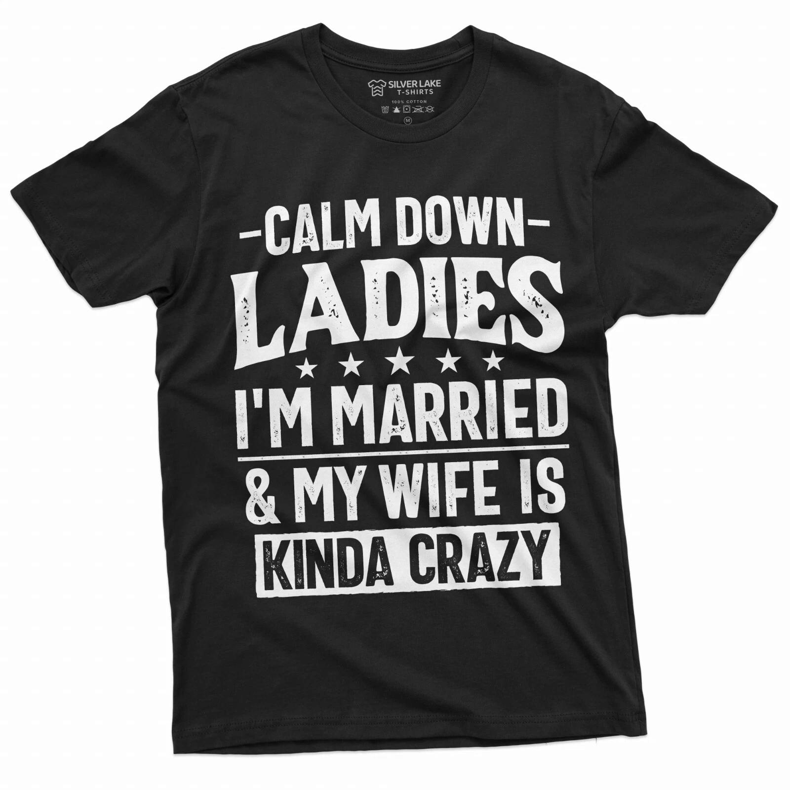 Men s Funny Calm Down Ladies T-shirt Anniversary Marriage gift crazy wife tshirt XL