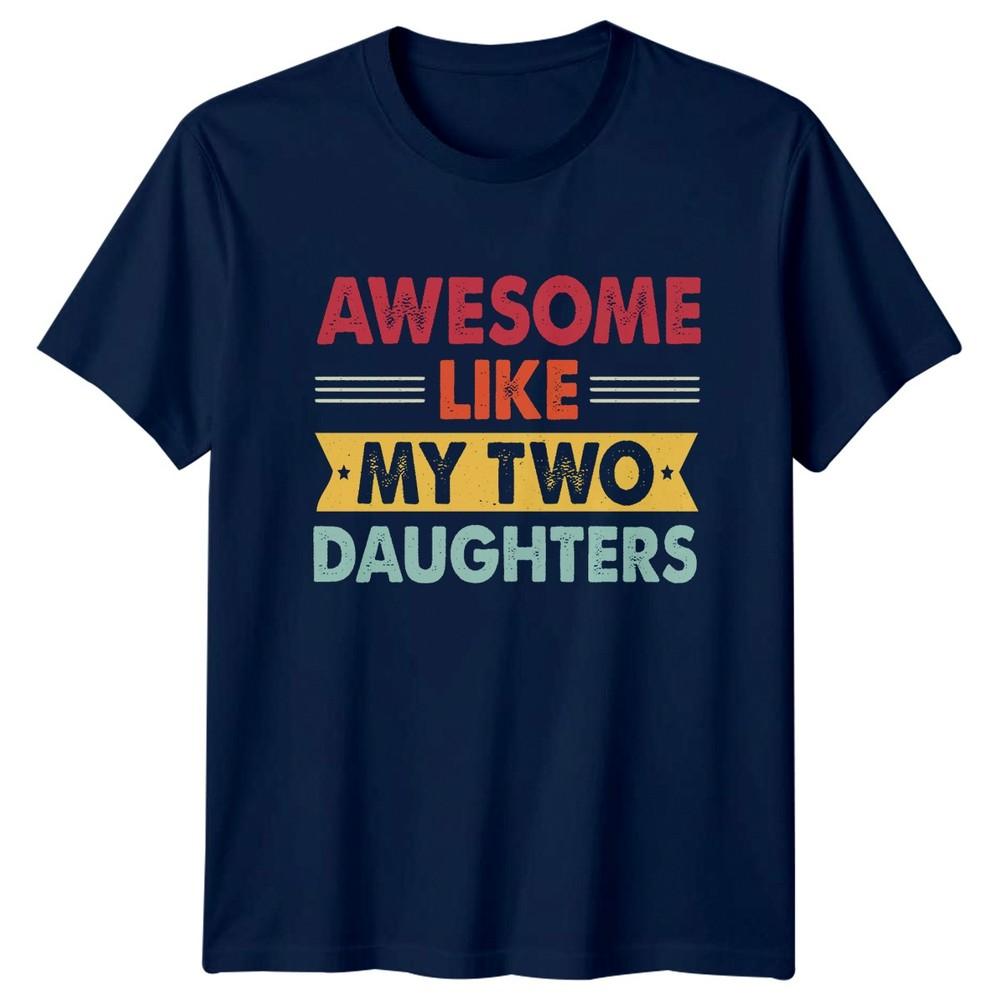 Awesome Like My Two Daughters Unisexs TShirt Father Of Daughters Dad Fathers Day