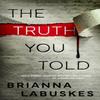 The Truth You Told by Brianna Labuskes Paperback Book 9781662511387