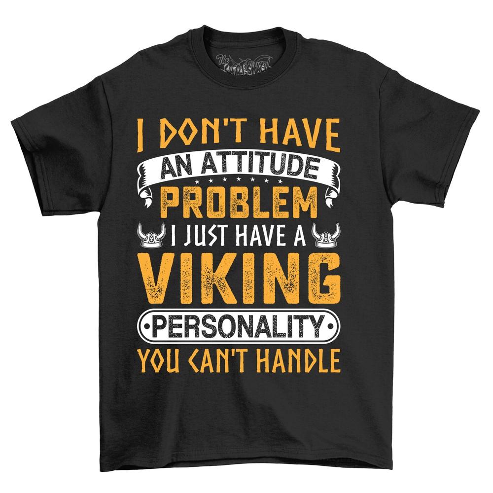 Viking Attitude, I Don't Have An Attitude Problem - Funny T-shirt with Viking