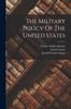 The The Military Policy Of The United States Book