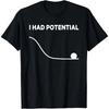 I Had Potential Unisex T-Shirt