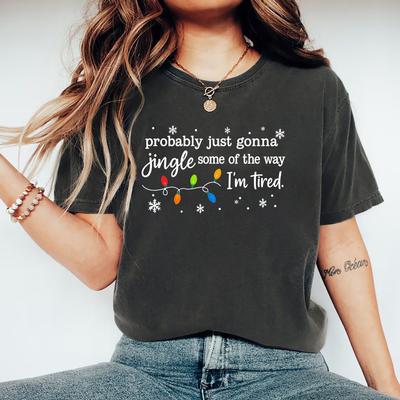 Christmas Jingle Song T-Shirt Probably Just Gonna Jingle Some of The Way I'm Tired Christmas Tshirt Funny Holiday Shirt Tops