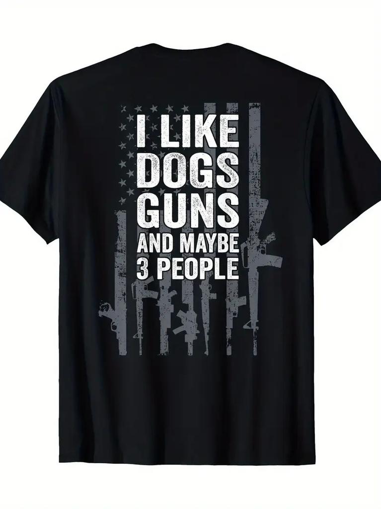 I Like Dogs Guns And Maybe 3 People - Funny Gun - ON BACK T-Shirt - 220g