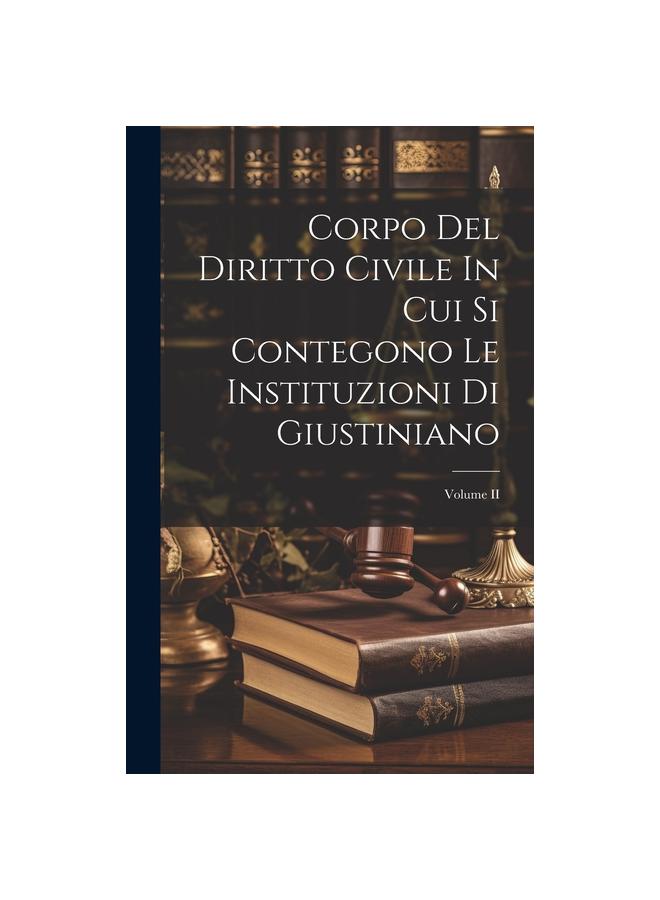 Kniha Corpo Del Diritto Civile In Cui Si Contegono Le Instituzioni Di Giustiniano; Volume II