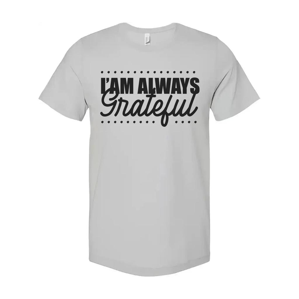 I Am Always Grateful Christian Unisex T Shirt With Script Grateful Typography De