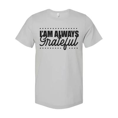 I Am Always Grateful Christian Unisex T Shirt With Script Grateful Typography De