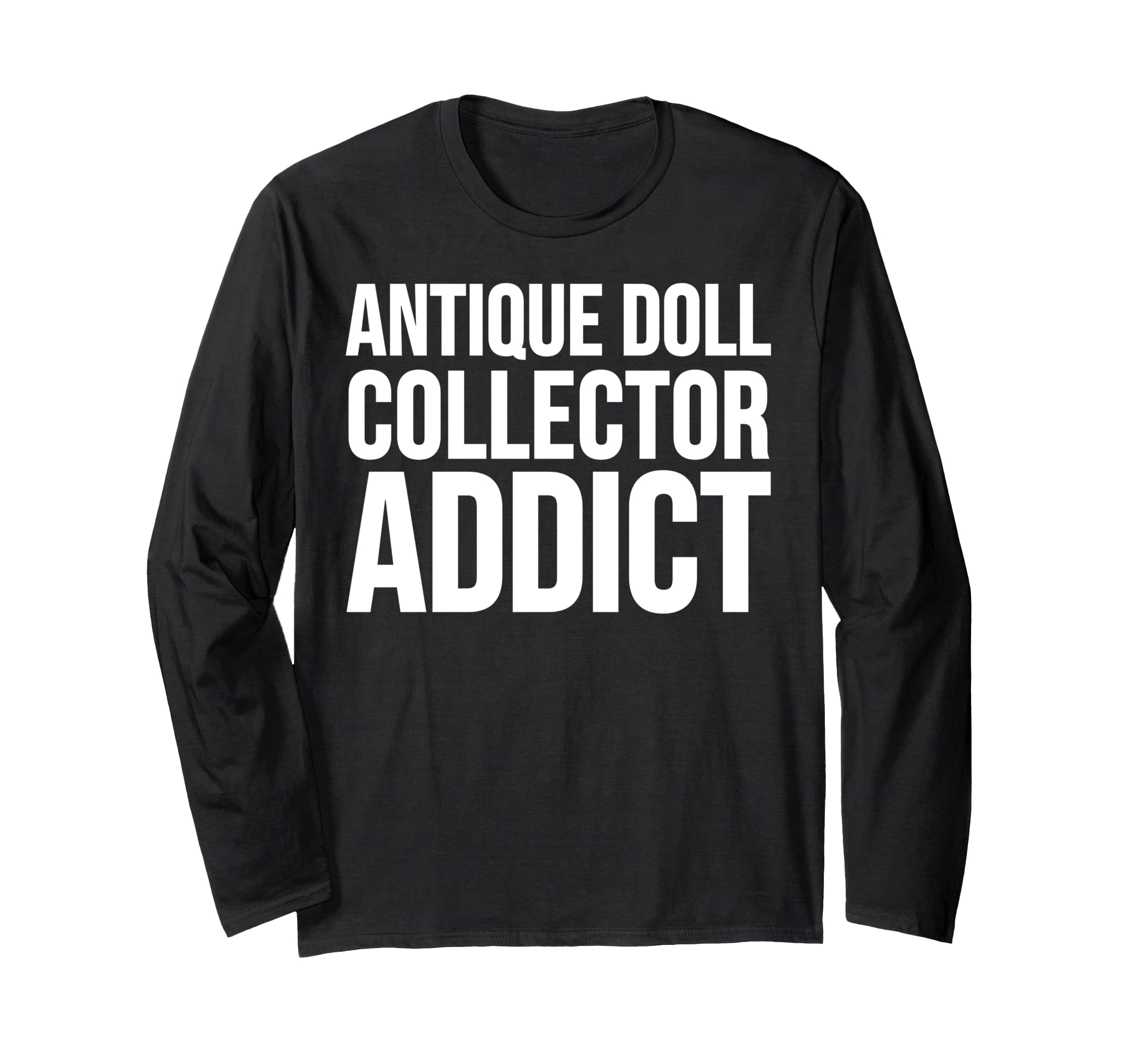 Коллекционер кукол Смешная футболка с длинным рукавом для коллекционера антикварных кукол Зависимый