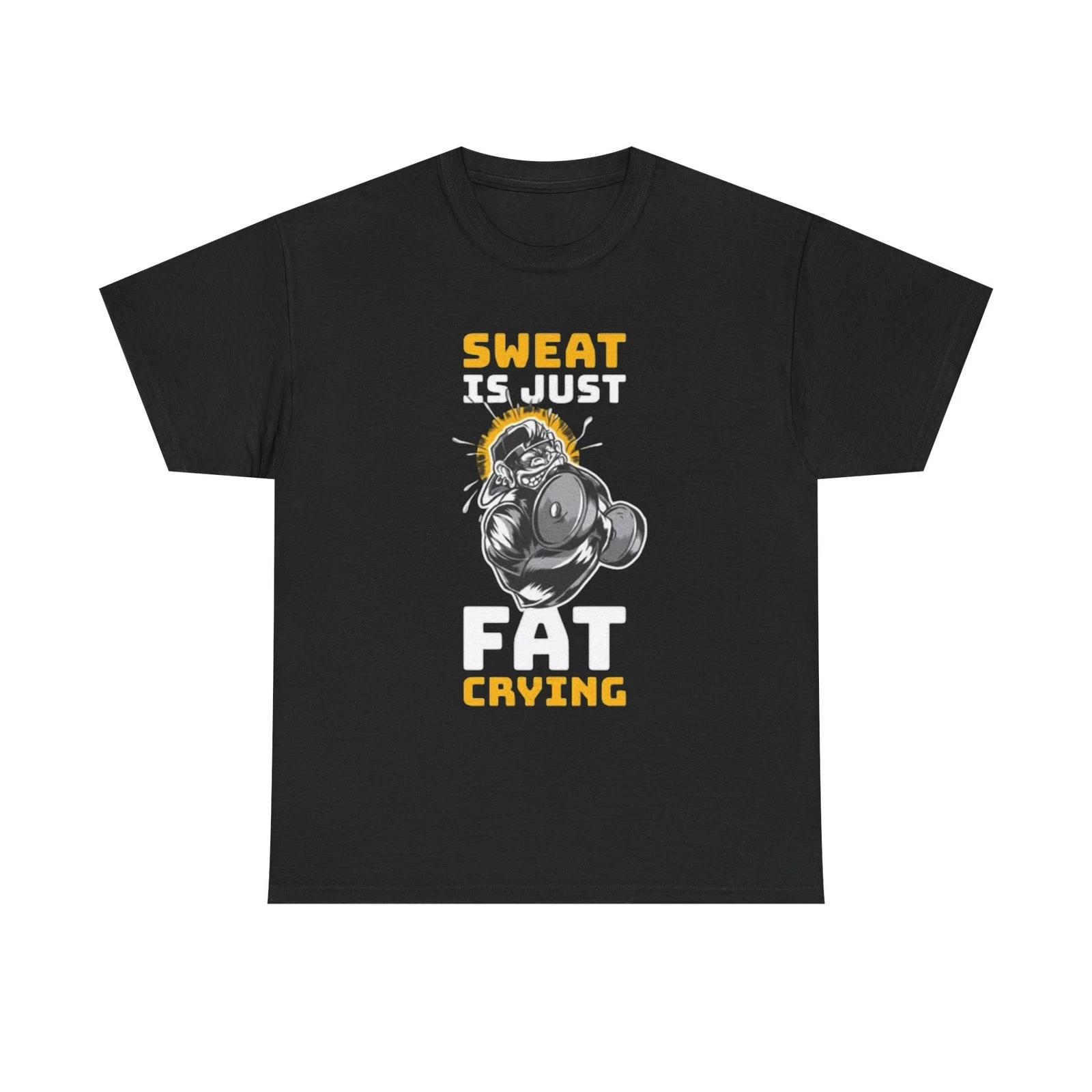Sweat Is Just Fat Crying GYM Graphic T Shirt Adult NEW Unisex Heavy Cotton Tee XL