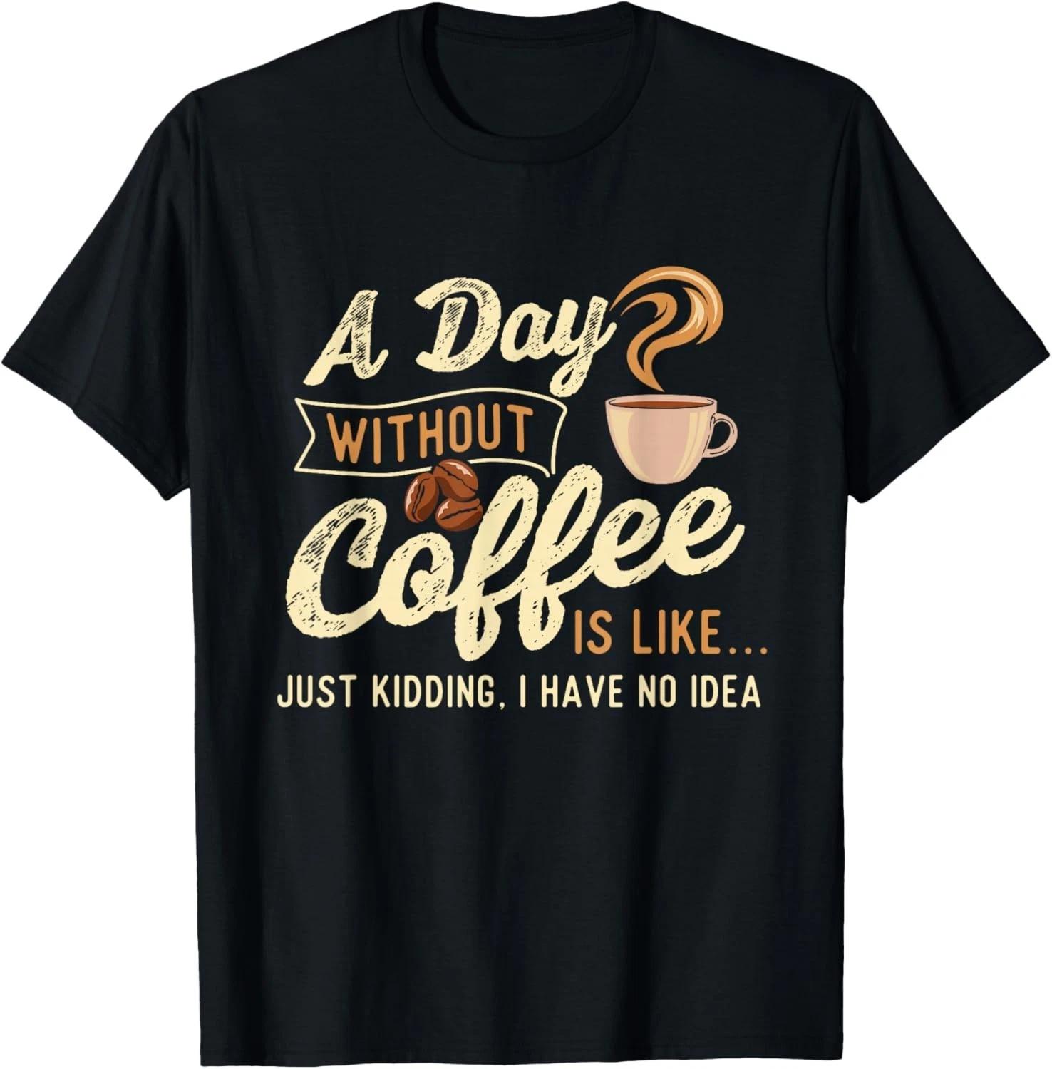 A Day Without Coffee Is Like - Coffee Lover Caffeine Lover Gift Unisex T-Shirt L