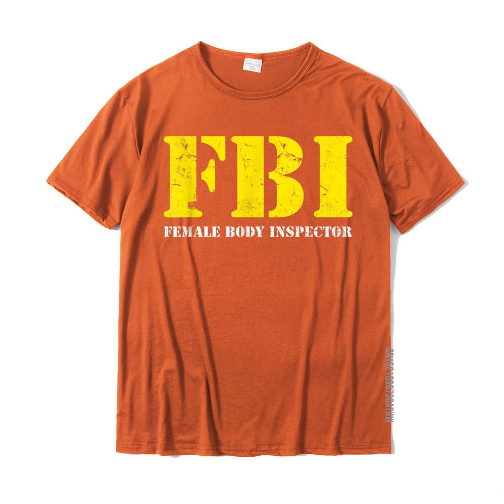 

FBI Female Body Inspector Funny Tee Anime Normal T Shirts Coupons Tops Shirt Cotton Men Funny L