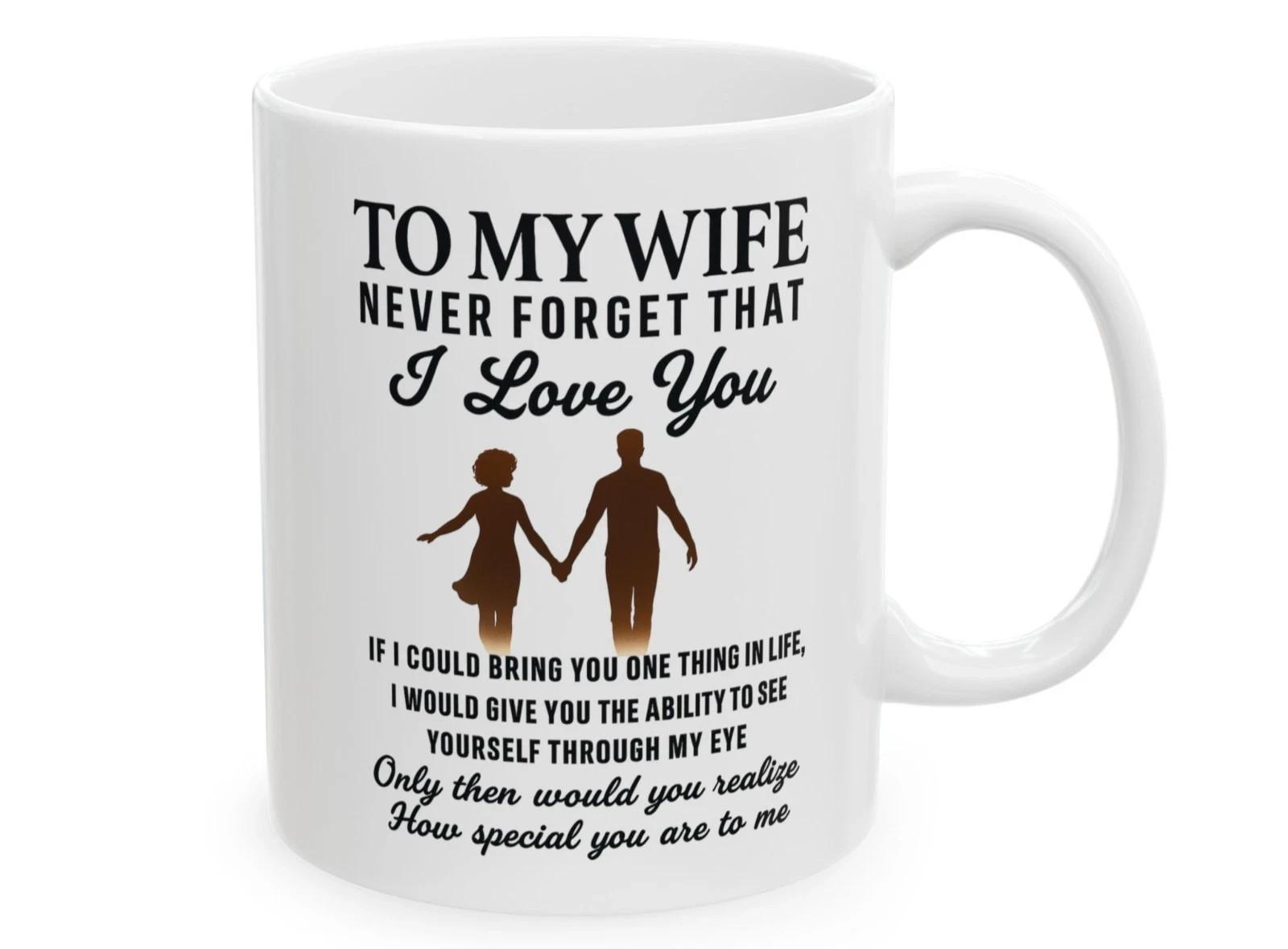 To My Wife Coffee Mug Best Wife Cup 11 oz Wife Gift Never Forget That I Love You Unisex T-Shirt M