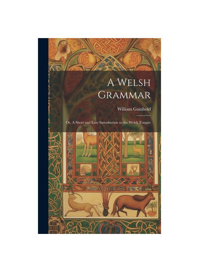 The A Welsh Grammar; Or, A Short and Easy Introduction To the Welsh Tongue Book