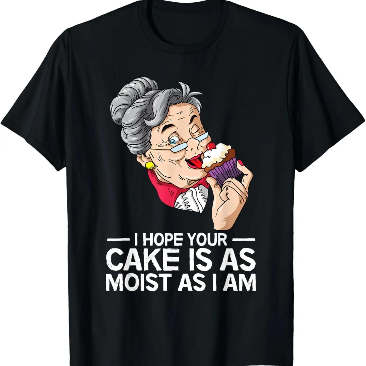 Funny I Hope Your Cake Is As Moist As I Am T-Shirt S