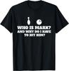 Who Is Mark and Why Do I Have To Hit Him Funny Bowling Lover T-Shirt