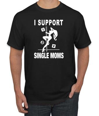 I Support Single Moms Stripper Men Humor T- Shirt