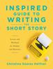 The Inspired Guide To Writing the Short Story : Lessons and Workbook for Students and Educators Book