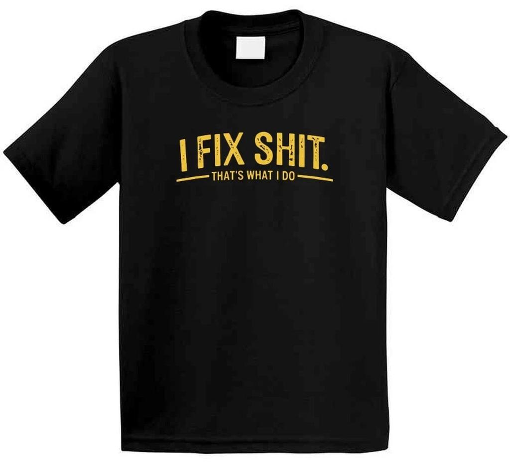 I Fix That's What I Do Funny T Shirt
