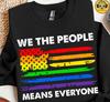 Rainbow Flag Patriotic Shirt, We The People Means Everyone Unisex T-Shirt