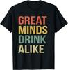 Funny Drinking Shirt Great Minds Drink Alike Party Drinking T-Shirt