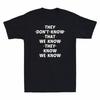 Sie wissen nicht, dass wir wissen, dass sie wissen, dass wir wissen Comedy Herren T-Shirt Unisex T-Shirt
