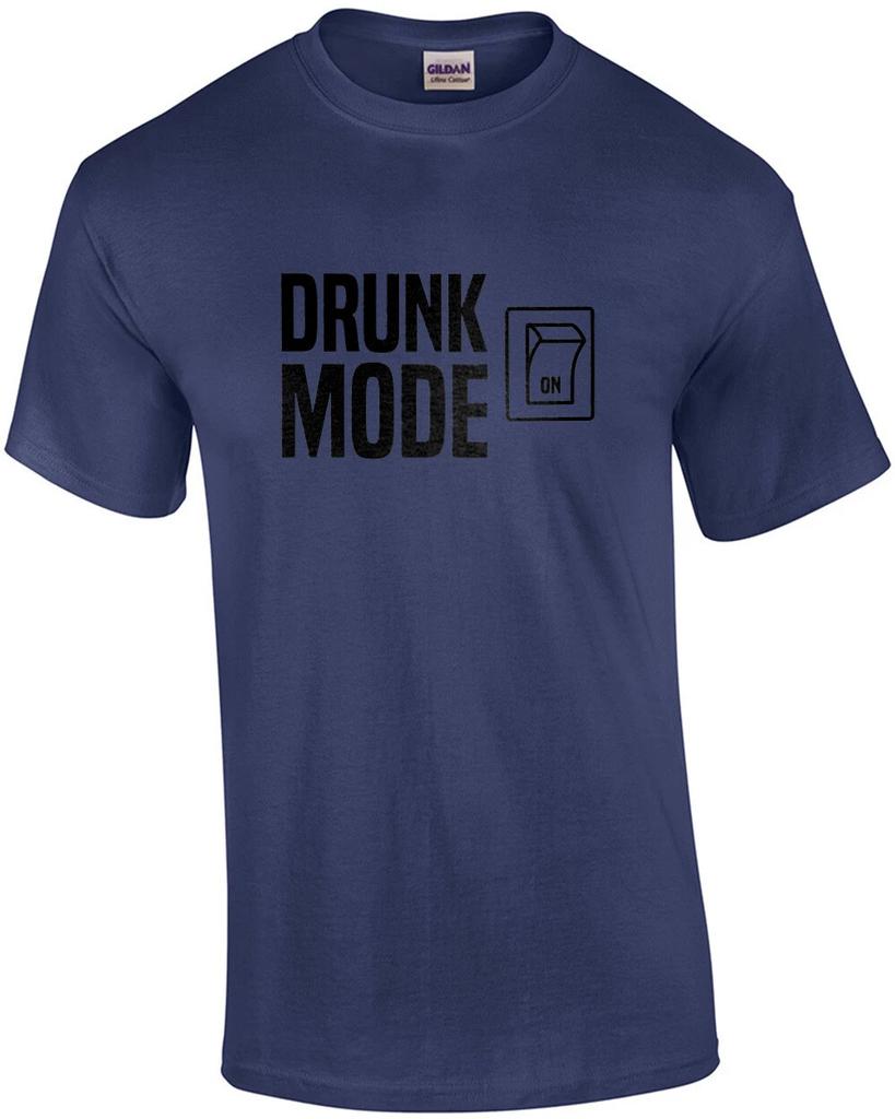 Drunk Mode - On - Funny Drinking T-Shirt