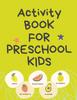 The Activity Book for Preschool Kids.Contains the Alphabet, Tracing Letters, Coloring Pages, Prepositions, Crosswords, Maze and Many More. Book