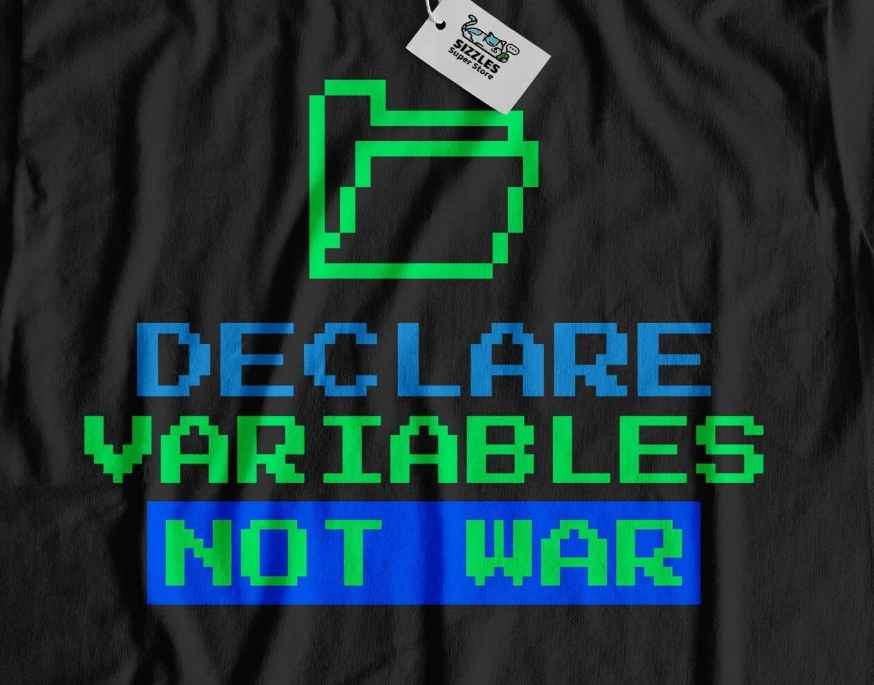 Declare Variables Not War! Unisex Funny Coding Computing Engineer T-Shirt XL