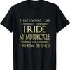 I Ride My Motorcycle And I Know Things Biker Motorcycle T-Shirt,100% Cotton