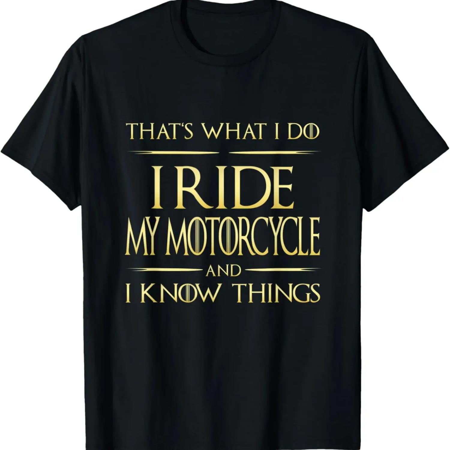 I Ride My Motorcycle And I Know Things Biker Motorcycle T-Shirt,100% cotton S