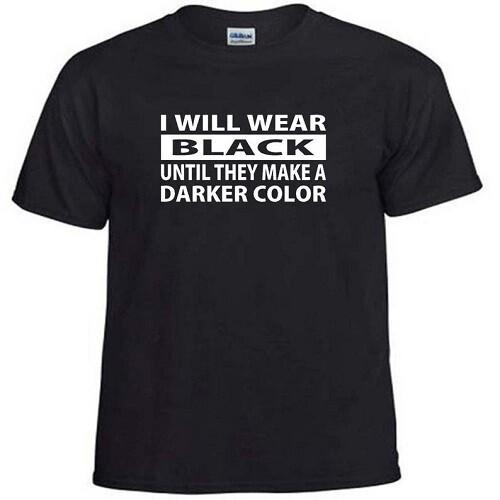 

I will wear black until they make a darker color T shirt Tee Funny 4XL