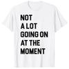Händer inte mycket just nu Rolig Lat Uttråkad Sarkastisk T-shirt
