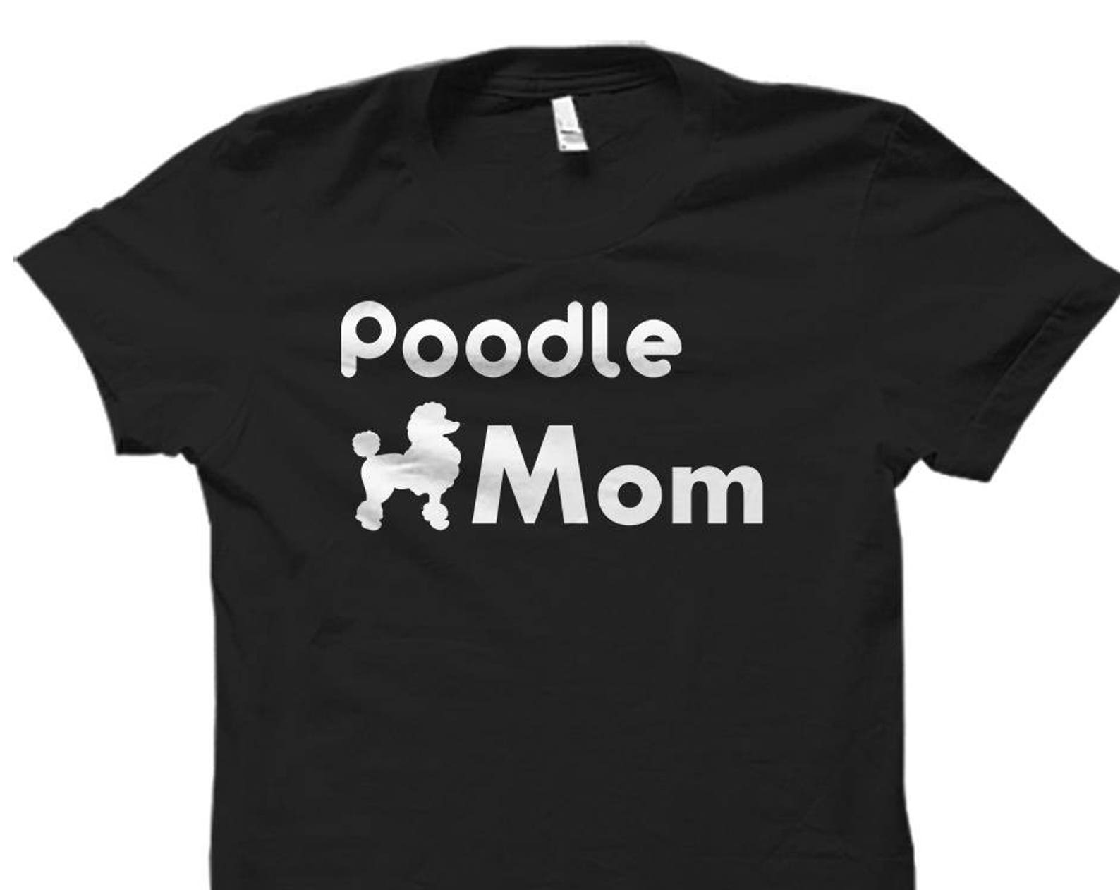Poodle Mom Shirt. Poodle Mom Gift. Gift for Poodle Mom. Poodle Shirts. Poodle Gifts. Poodle T-Shirts. Womens Poodle Mom. Poodle Lover #OS579 L