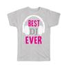 Gift T-Shirt : For Best DJ Ever Music Musician Headset Art Print Birthday