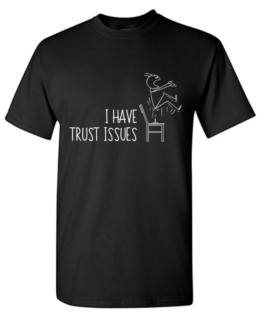 Trust Issues Sarcastic Humor Graphic Tee Gift For Men Novelty Funny T Shirt