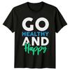Go Healthy And Happy TShirt Fitness Health Birthday Gift For Him And Her
